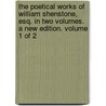 The Poetical Works Of William Shenstone, Esq. In Two Volumes. A New Edition. Volume 1 Of 2 by Unknown