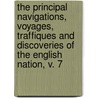 The Principal Navigations, Voyages, Traffiques And Discoveries Of The English Nation, V. 7 by Richard Hakluyt