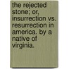 The Rejected Stone; Or, Insurrection Vs. Resurrection In America. By A Native Of Virginia. door Moncure Daniel Conway