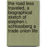 The Road Less Traveled, A Biographical Sketch Of Stephen I. Schlossberg A Trade Union Life door Stephen Schlossberg