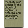 The Thirty-Nine Articles Of The Church Of England, A Historical And Speculative Exposition by Jospeh Miller