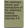 The Veterinary Record, And Transactions Of The Veterinary Medical Association, Volumes 3-4 by Association Veterinary Medi