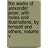 The Works Of Alexander Pope, With Notes And Illustrations, By Himself And Others, Volume V