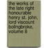 The Works Of The Late Right Honourable Henry St. John, Lord Viscount Bolingbroke, Volume 8