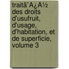 Traitã¯Â¿Â½ Des Droits D'Usufruit, D'Usage, D'Habitation, Et De Superficie, Volume 3 door Onbekend