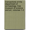 Transactions Of The Department Of Archaeology, Free Museum Of Science And Art, Volumes 1-2 by University Of P