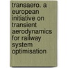 Transaero. a European Initiative on Transient Aerodynamics for Railway System Optimisation door R. Gregoire