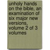 Unholy Hands on the Bible, an Examination of Six Major New Versions, Volume 2 of 3 Volumes door Jay Patrick Green