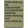 Virale Werbung: Die Unterschiede von klassischer Werbung, Online-Werbung und Virus-Werbung door Benjamin Mayer