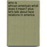 Who Is African-American-What Does It Mean? Plus Let's Talk About Race Relations In America door Mark Palomino