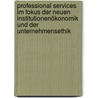Professional Services im Fokus der Neuen Institutionenökonomik und der Unternehmensethik door Justin Sauter