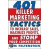 401 Killer Marketing Tactics To Maximize Profits, Increase Sales And Stomp Your Competition by Tom Feltenstein