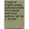 A Book Of English Prose, Selected Chiefly From Recent And Living Authors, Ed. By T. Shorter door Thomas Shorter