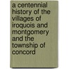 A Centennial History of the Villages of Iroquois and Montgomery and the Township of Concord door Salem Ely