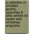 A Collection Of Christian Poems, Speeches & Skits Written For Easter And Christmas Programs