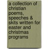 A Collection Of Christian Poems, Speeches & Skits Written For Easter And Christmas Programs by Pearl Robinson