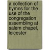 A Collection Of Hymns For The Use Of The Congregation Assembling At Salem Chapel, Leicester door Salem Chapel