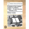 A Treatise Of The Materia Medica, By William Cullen, ... In Two Volumes. ...  Volume 2 Of 2 door Onbekend