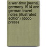 A War-Time Journal, Germany 1914 And German Travel Notes (Illustrated Edition) (Dodo Press) door Jephson Lady Jephson
