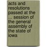 Acts And Resolutions Passed At The ... Session Of The General Assembly Of The State Of Iowa by Iowa