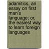 Adamitics, An Essay On First Man's Language; Or, The Easiest Way To Learn Foreign Languages by Velics Anton von