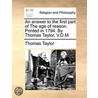 An Answer To The First Part Of The Age Of Reason. Printed In 1794. By Thomas Taylor, V.D.M. door Onbekend