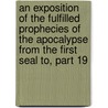 An Exposition Of The Fulfilled Prophecies Of The Apocalypse From The First Seal To, Part 19 door James Armstrong