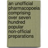 An Unofficial Pharmacopoeia Comprising Over Seven Hundred Popular Non-Official Preparations door Onbekend