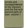 Annals And Correspondence Of The Viscount And The First And Second Earls Of Stair, Volume 1 door John Murray Graham