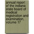 Annual Report Of The Indiana State Board Of Medical Registration And Examination, Volume 17