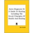 Astro-Diagnosis Or A Guide To Healing Including The Occult Principles Of Health And Healing