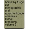 Beitrã¯Â¿Â½Ge Zur Ethnographie Und Sprachenkunde Amerika's Zumal Brasiliens, Volume 2 door Karl Friedrich Phil[Ipp] Von Martius