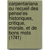 Carpentariana Ou Recueil Des Pense'Es Historiques, Critique, Morale, Et De Bons Mots (1741) door Jean-Francois Charpentier