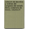 Coleccin de Decretos y Ordines del Congreso del Estado Libre y Soberano de Mxico, Volume 21 door Onbekend