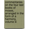 Commentaries On The Four Last Books Of Moses, Arranged In The Form Of A Harmony, Volume Iii door Jean Calvin