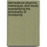 Delineations Physical, Intellectual, And Moral, Exemplifying The Philosophy Of Christianity by S. Renou