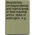Despatches, Correspondence, And Memoranda Of Field Marshal Arthur, Duke Of Wellington, K.G.