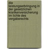 Die Leistungserbringung in der gesetzlichen Krankenversicherung im Lichte des Vergaberechts door Matthias Hochholzer