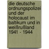 Die deutsche Ordnungspolizei und der Holocaust im Baltikum und in Weißrußland 1941 - 1944 door Wolfgang Curilla