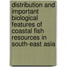 Distribution And Important Biological Features Of Coastal Fish Resources In South-East Asia door Food and Agriculture Org.