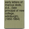 Early Letters Of Marcus Dods, D.D., (Late Principal Of New College, Edinburgh), (1850-1864) by Marcus Dodsm