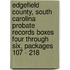Edgefield County, South Carolina Probate Records Boxes Four Through Six, Packages 107 - 218
