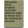 Educacion Fisica - Proyecto Curricular Didactico Para El Tercer Ciclo de Ensenanza Primaria door Angles Bardaji Pons