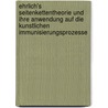 Ehrlich's Seitenkettentheorie Und Ihre Anwendung Auf Die Kunstlichen Immunisierungsprozesse door Ludwig Aschoff