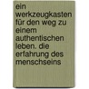 Ein Werkzeugkasten für den Weg zu einem authentischen Leben. Die Erfahrung des Menschseins door Ilchi Lee