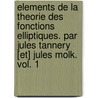 Elements De La Theorie Des Fonctions Elliptiques. Par Jules Tannery [Et] Jules Molk. Vol. 1 door Jules Tannery