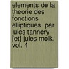 Elements De La Theorie Des Fonctions Elliptiques. Par Jules Tannery [Et] Jules Molk. Vol. 4 door Jules Tannery