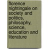 Florence Nightingale On Society And Politics, Philosophy, Science, Education And Literature door Florence Nightingale