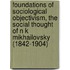 Foundations of Sociological Objectivism, the Social Thought of N K Mikhailovsky (1842-1904)