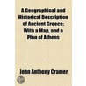 Geographical And Historical Description Of Ancient Greece; With A Map, And A Plan Of Athens by John Anthony Cramer